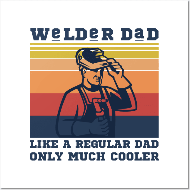 Welder dad like a regular dad only much cooler Wall Art by JustBeSatisfied